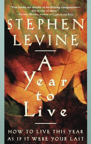 A Year to Live: How to Live This Year As If It Was Your Last book by Stephen Levine